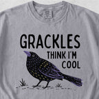 Grackles Think I'm Cool Tshirt