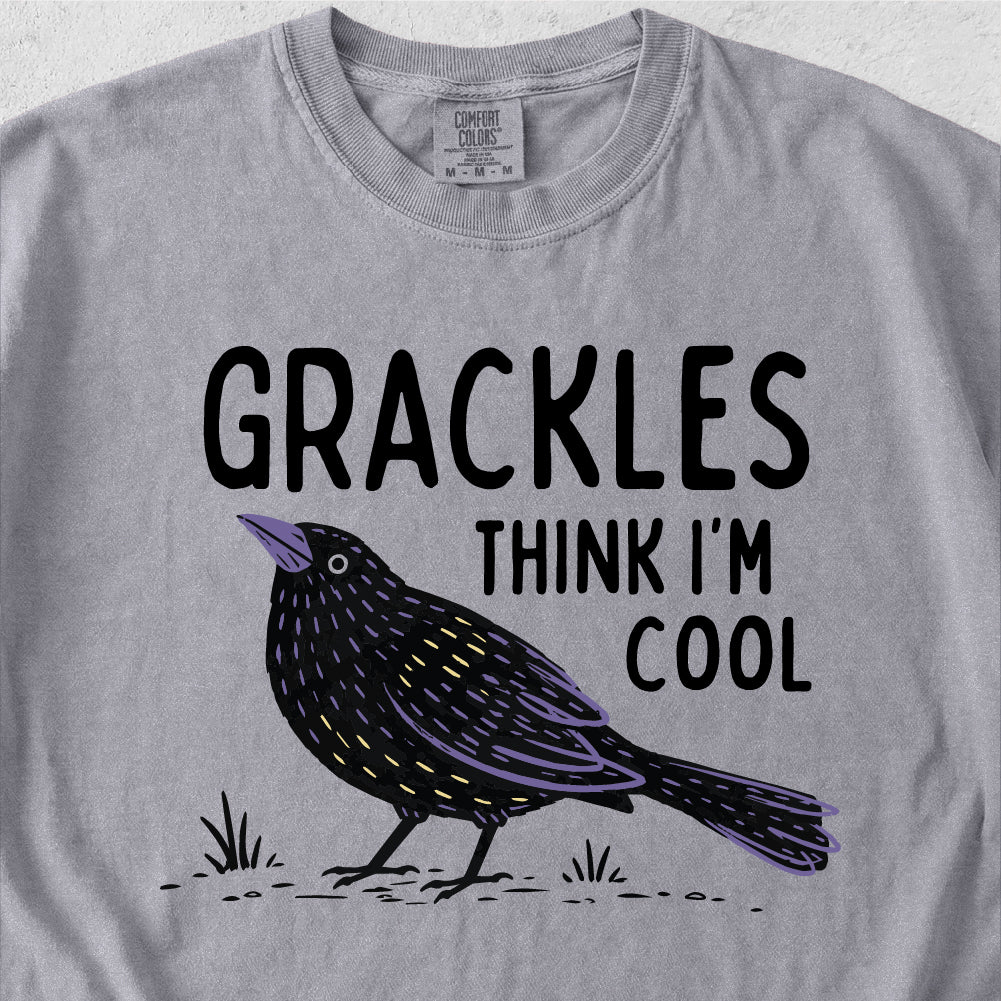 Grackles Think I'm Cool Tshirt