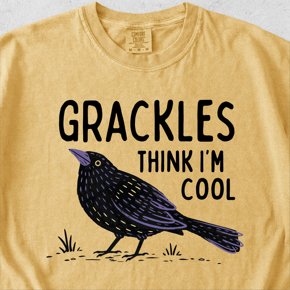 Grackles Think I'm Cool Tshirt