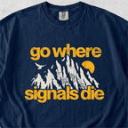 Go Where Signals Die Tshirt