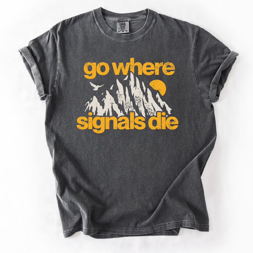 Go Where Signals Die Tshirt