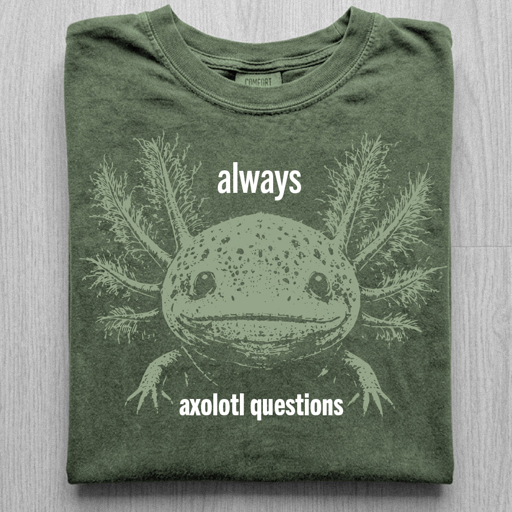 Always Axolotl Questions Tshirt