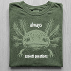 Always Axolotl Questions Tshirt