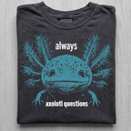 Always Axolotl Questions Tshirt