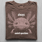 Always Axolotl Questions Tshirt