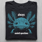 Always Axolotl Questions Tshirt
