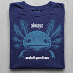 Always Axolotl Questions Tshirt