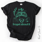 Froget About It Tshirt