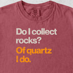 Of Quartz I Do Tshirt