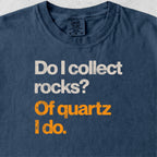 Of Quartz I Do Tshirt