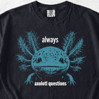 Always Axolotl Questions Tshirt