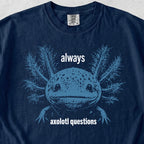 Always Axolotl Questions Tshirt