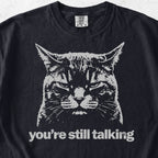 You're Still Talking Tshirt