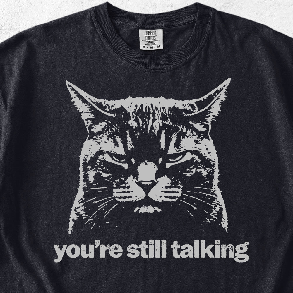 You're Still Talking Tshirt