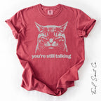 You're Still Talking Tshirt