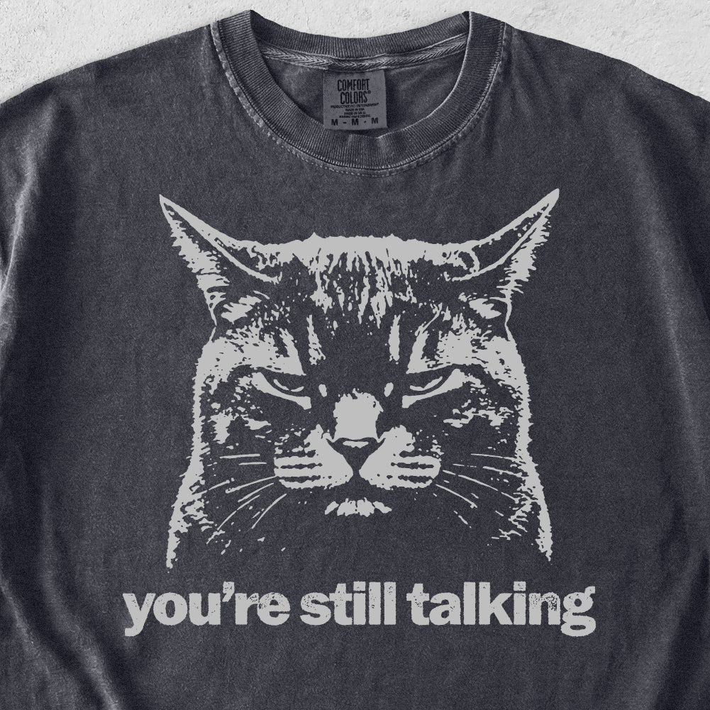 You're Still Talking Tshirt