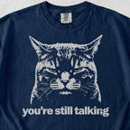 You're Still Talking Tshirt