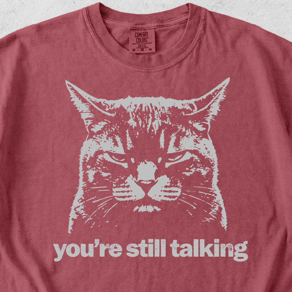You're Still Talking Tshirt
