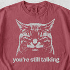 You're Still Talking Tshirt