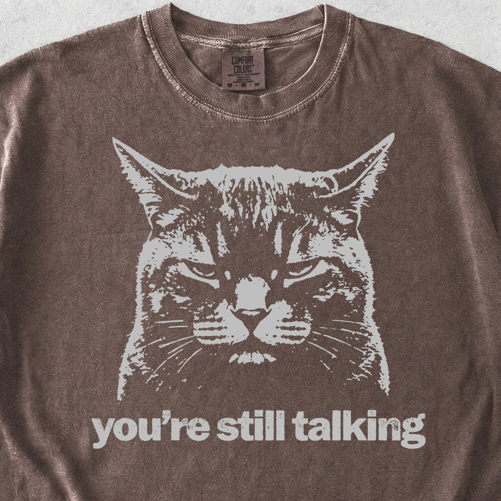 You're Still Talking Tshirt