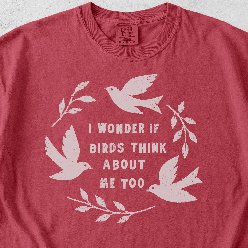 Birds Think About Me Tshirt
