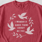 Birds Think About Me Tshirt