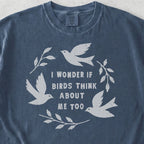 Birds Think About Me Tshirt