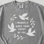 Birds Think About Me Tshirt