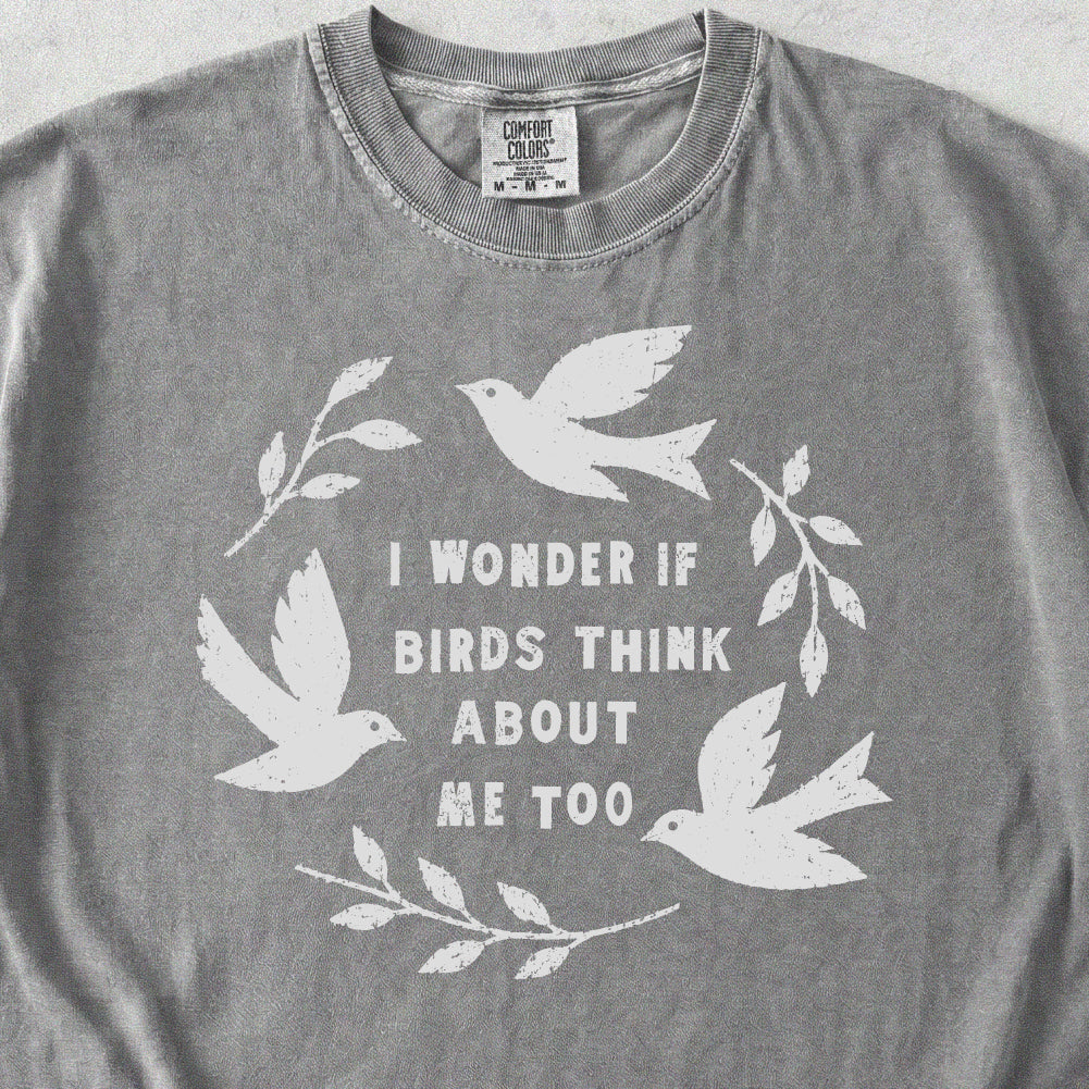 Birds Think About Me Tshirt