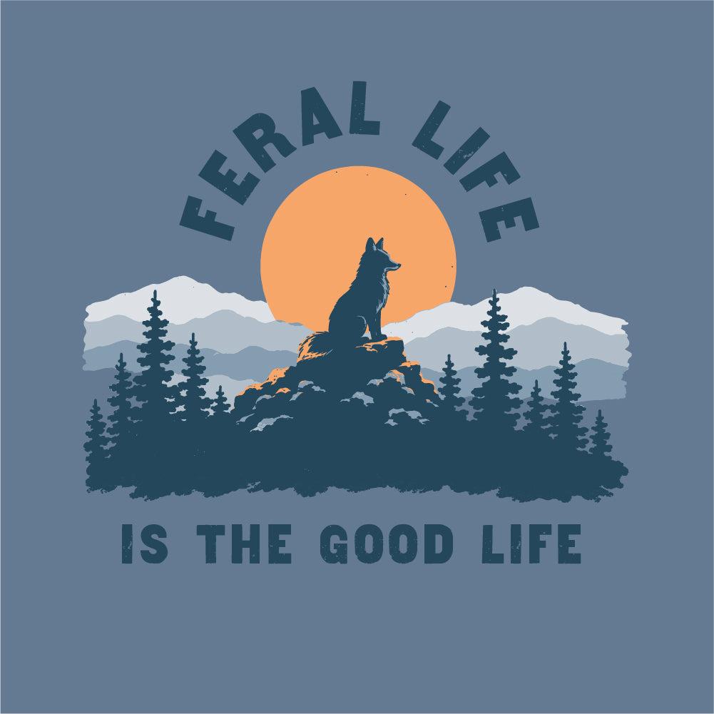 Feral Life Is the Good Life Tshirt
