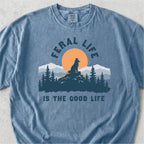 Feral Life Is the Good Life Tshirt