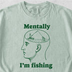 Mentally I'm Fishing Tshirt