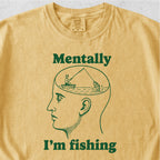 Mentally I'm Fishing Tshirt
