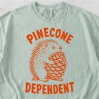 Pinecone Dependent Tshirt