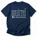 Squirrel Whisperer Tshirt