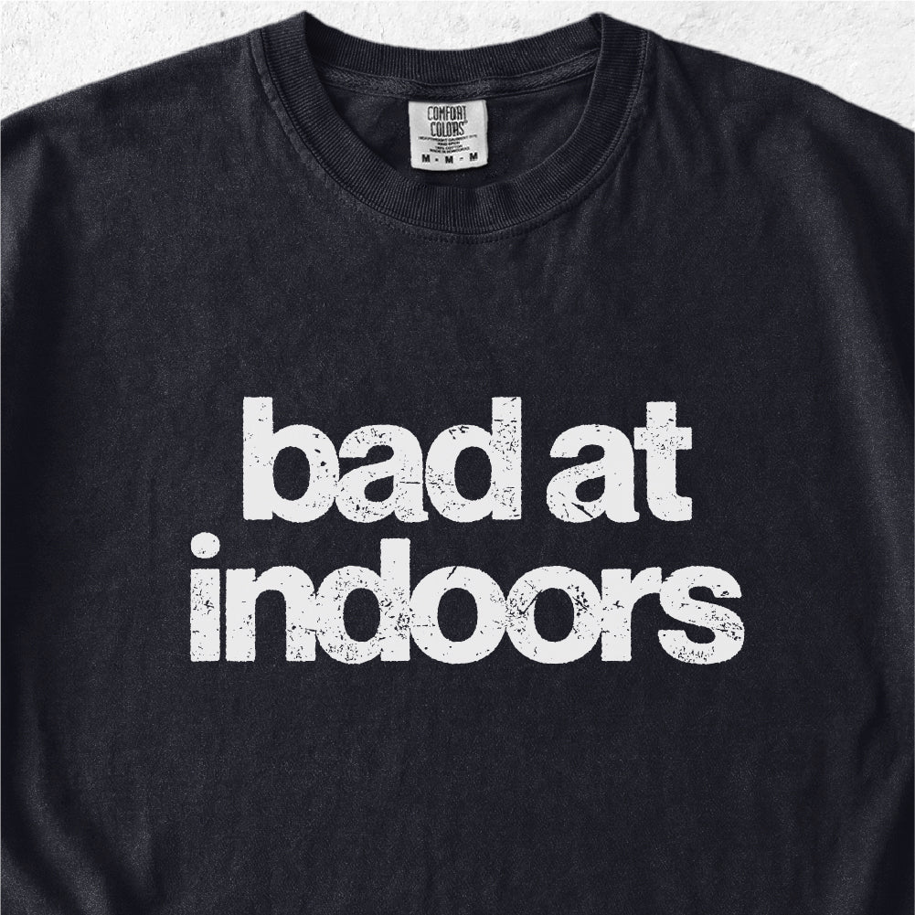 Bad at Indoors Tshirt