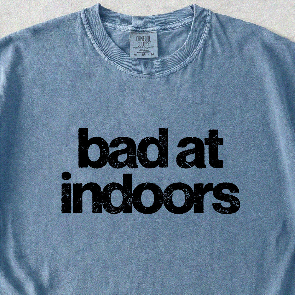 Bad at Indoors Tshirt