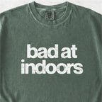 Bad at Indoors Tshirt