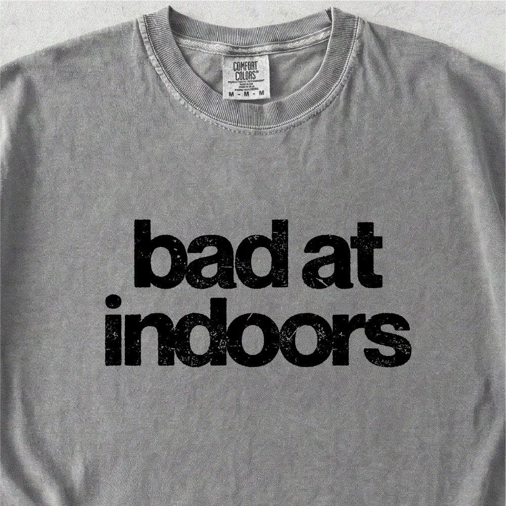 Bad at Indoors Tshirt