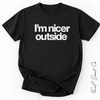 I’m Nicer Outside Tshirt