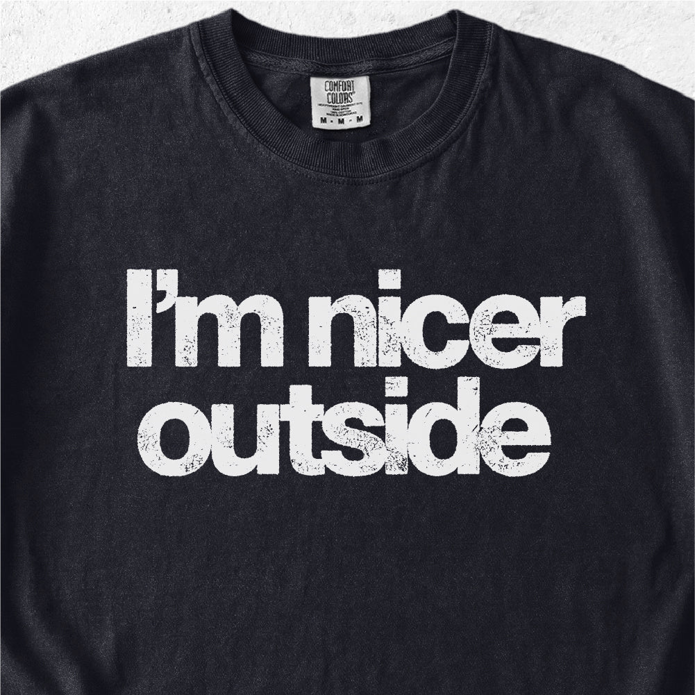 I’m Nicer Outside Tshirt