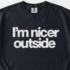 I’m Nicer Outside Tshirt