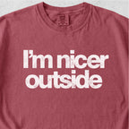 I’m Nicer Outside Tshirt