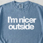 I’m Nicer Outside Tshirt