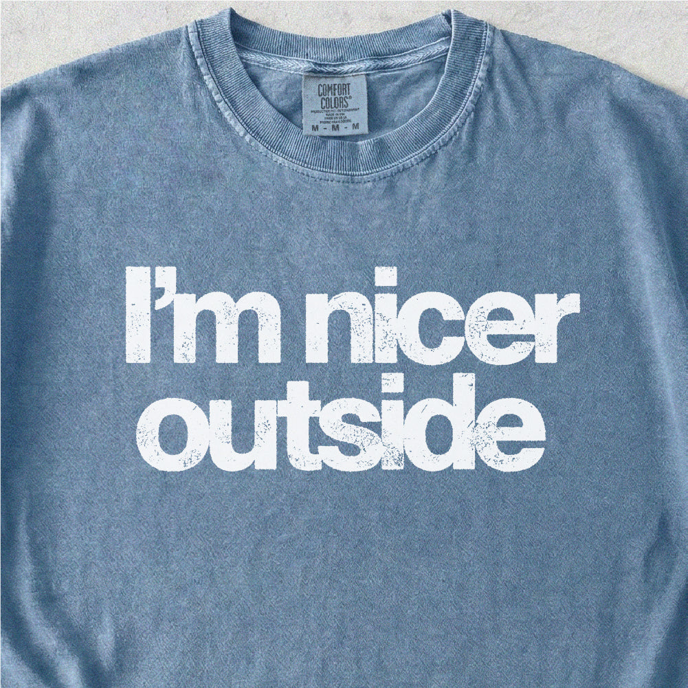 I’m Nicer Outside Tshirt