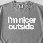 I’m Nicer Outside Tshirt
