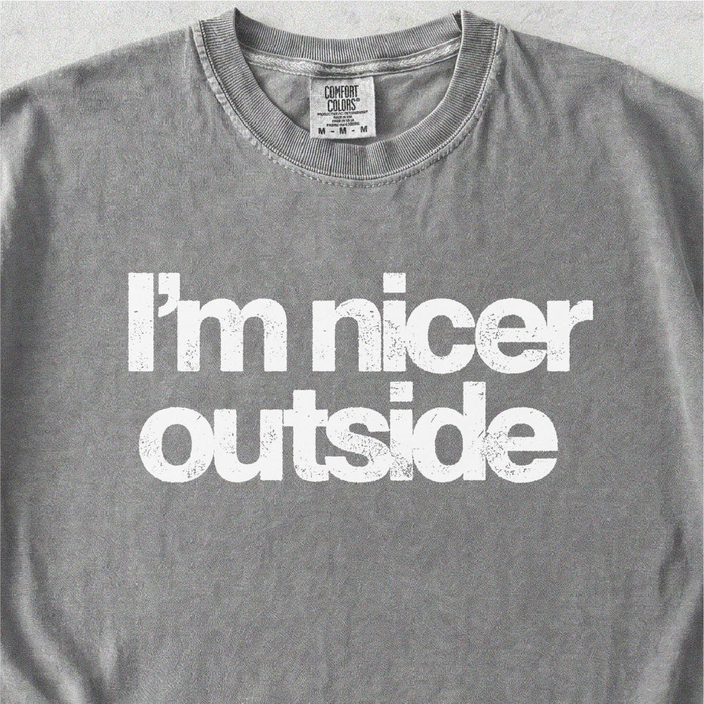 I’m Nicer Outside Tshirt