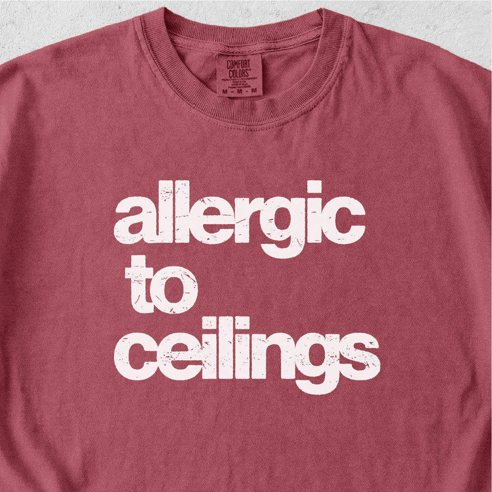 Allergic to Ceilings Tshirt