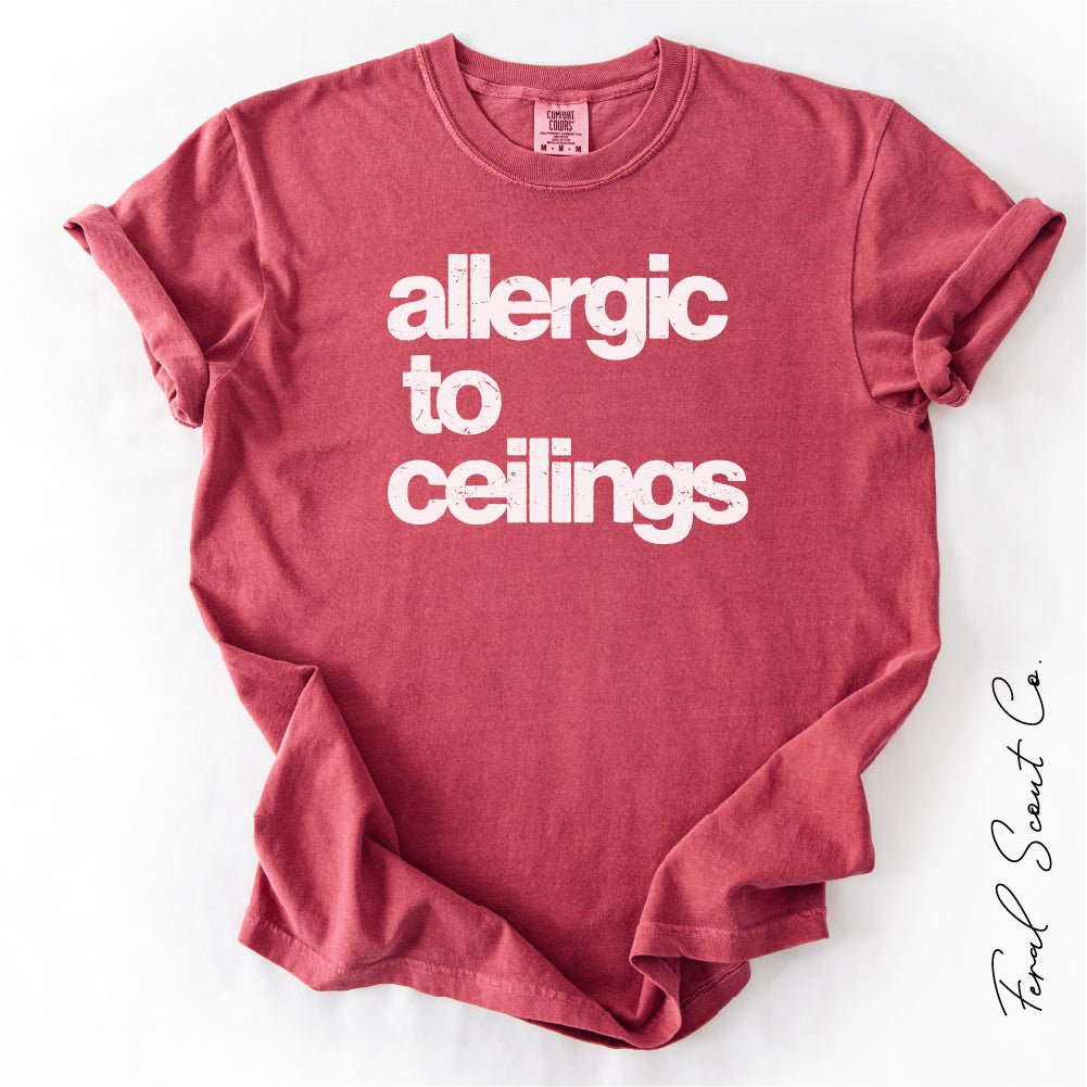 Allergic to Ceilings Tshirt