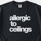 Allergic to Ceilings Tshirt